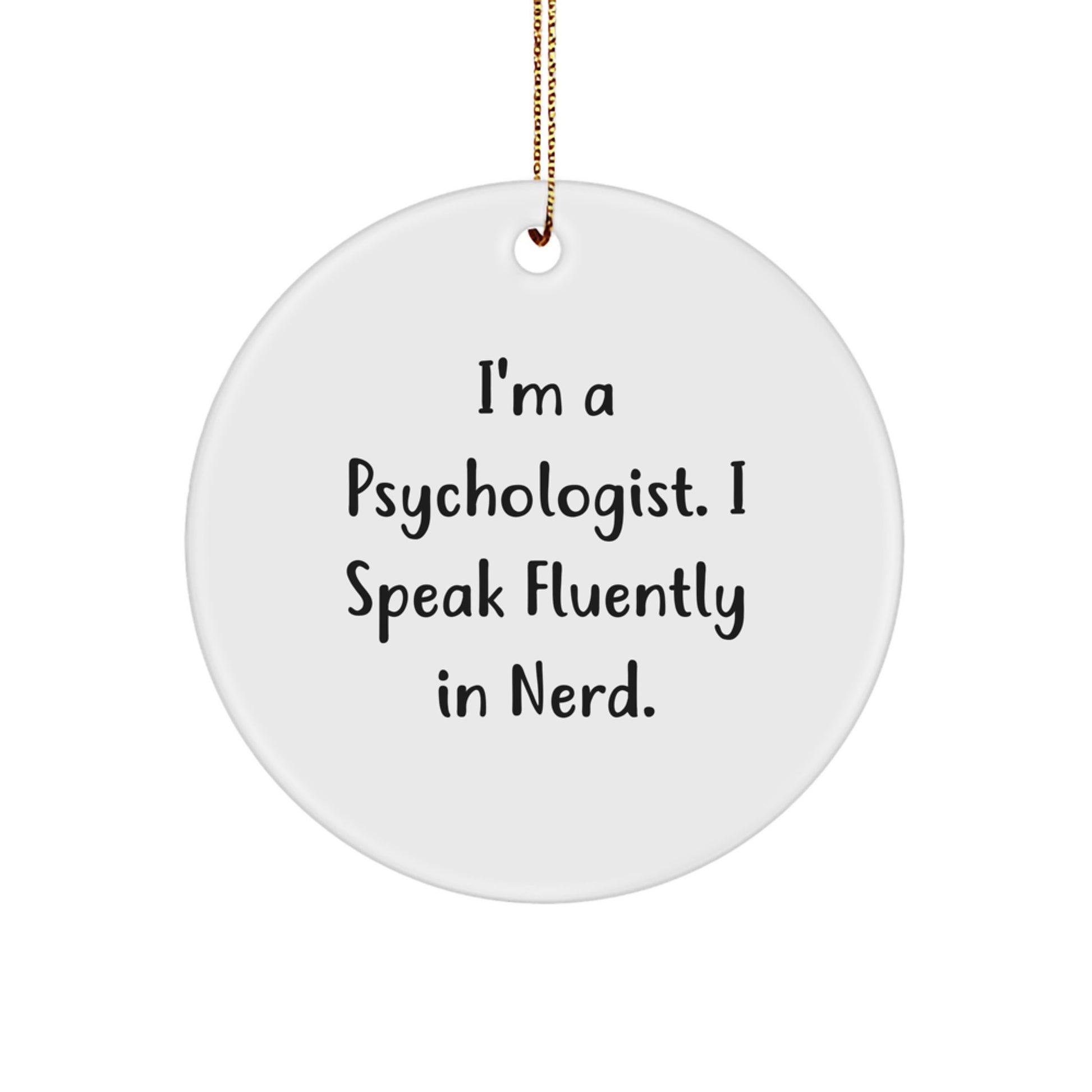 Funny Psychologist Gifts from Friends for Men, Unique Circle Ornament I'm A Psychologist. I Speak Fluently In genius. - Christmas Unique Presents - Image 1