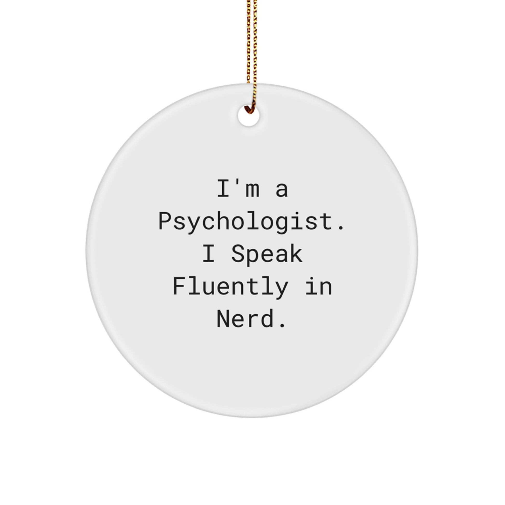 Funny Psychologist Gifts from Friends for Men, 'I'm A Psychologist. I Speak Fluently In genius.' Circle Ornament, White Color, Christmas Unique Gifts - Image 1