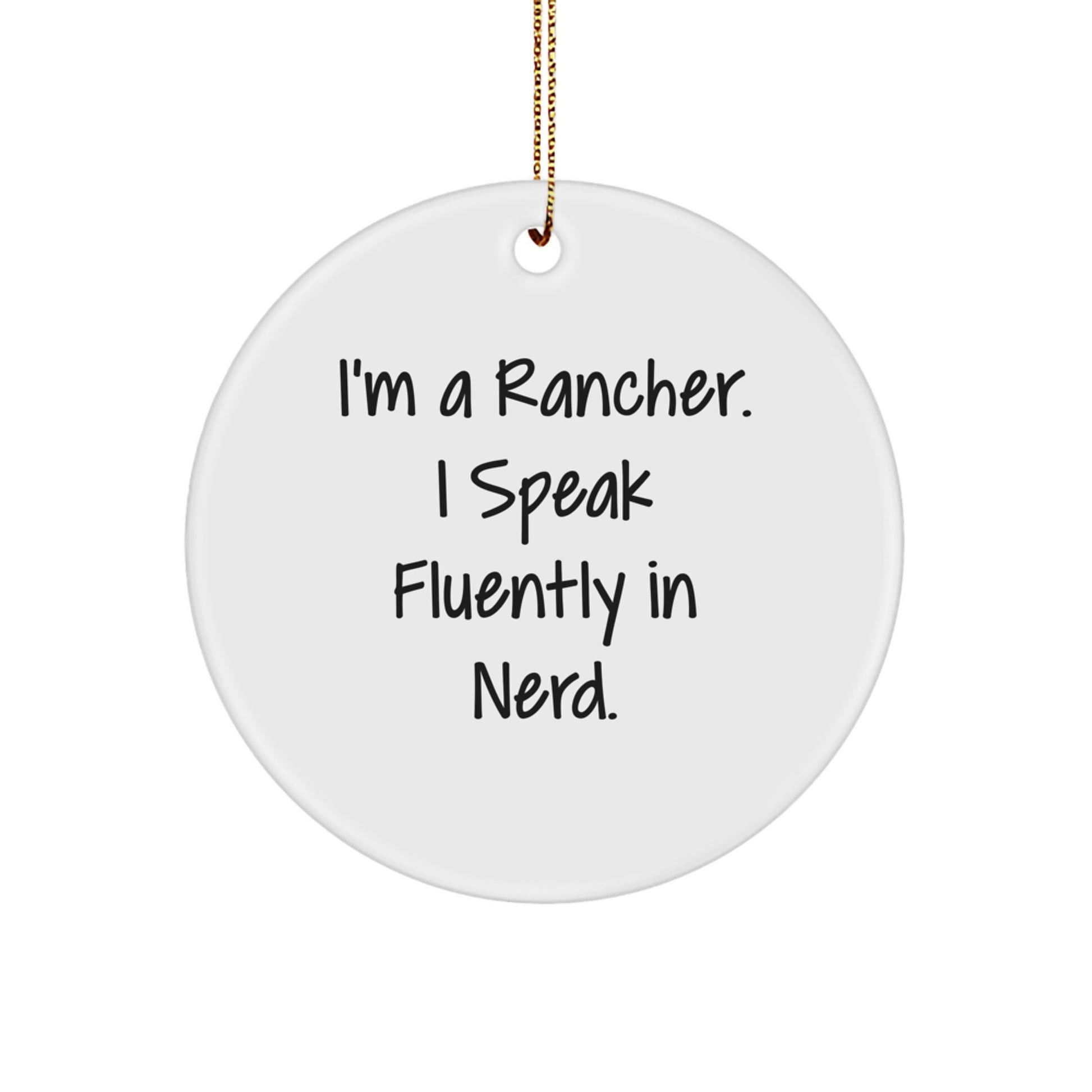 Funny Rancher Gifts from Friends, Christmas Unique Gifts for Men, Circle Ornament with 'I'm A Rancher. I Speak Fluently In genius.' Quote - Image 1
