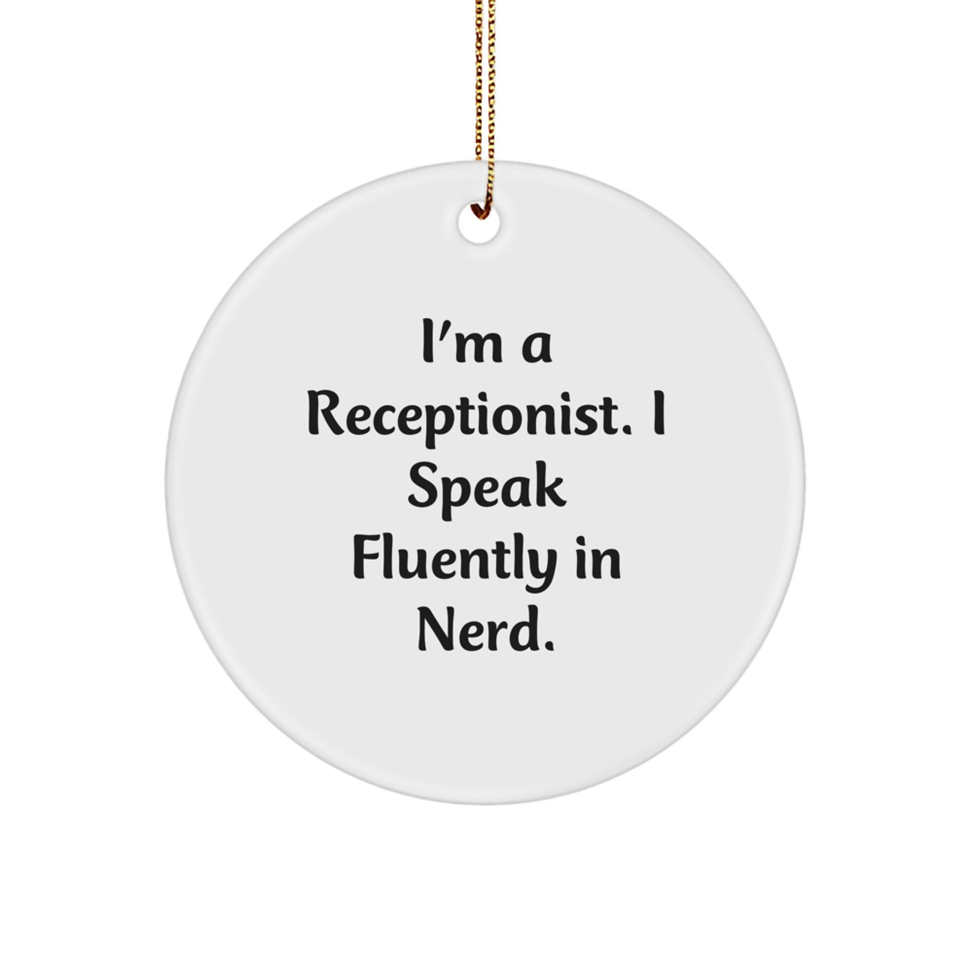 Funny Receptionist Gift Idea, I'm A Receptionist. I Speak Fluently In genius., Circle Ornament for Christmas Unique Gifts from Men to Friends - Image 1