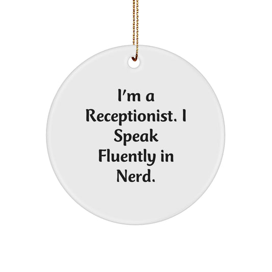 Funny Receptionist Gift Idea, I'm A Receptionist. I Speak Fluently In genius., Circle Ornament for Christmas Unique Gifts from Men to Friends - Image 1