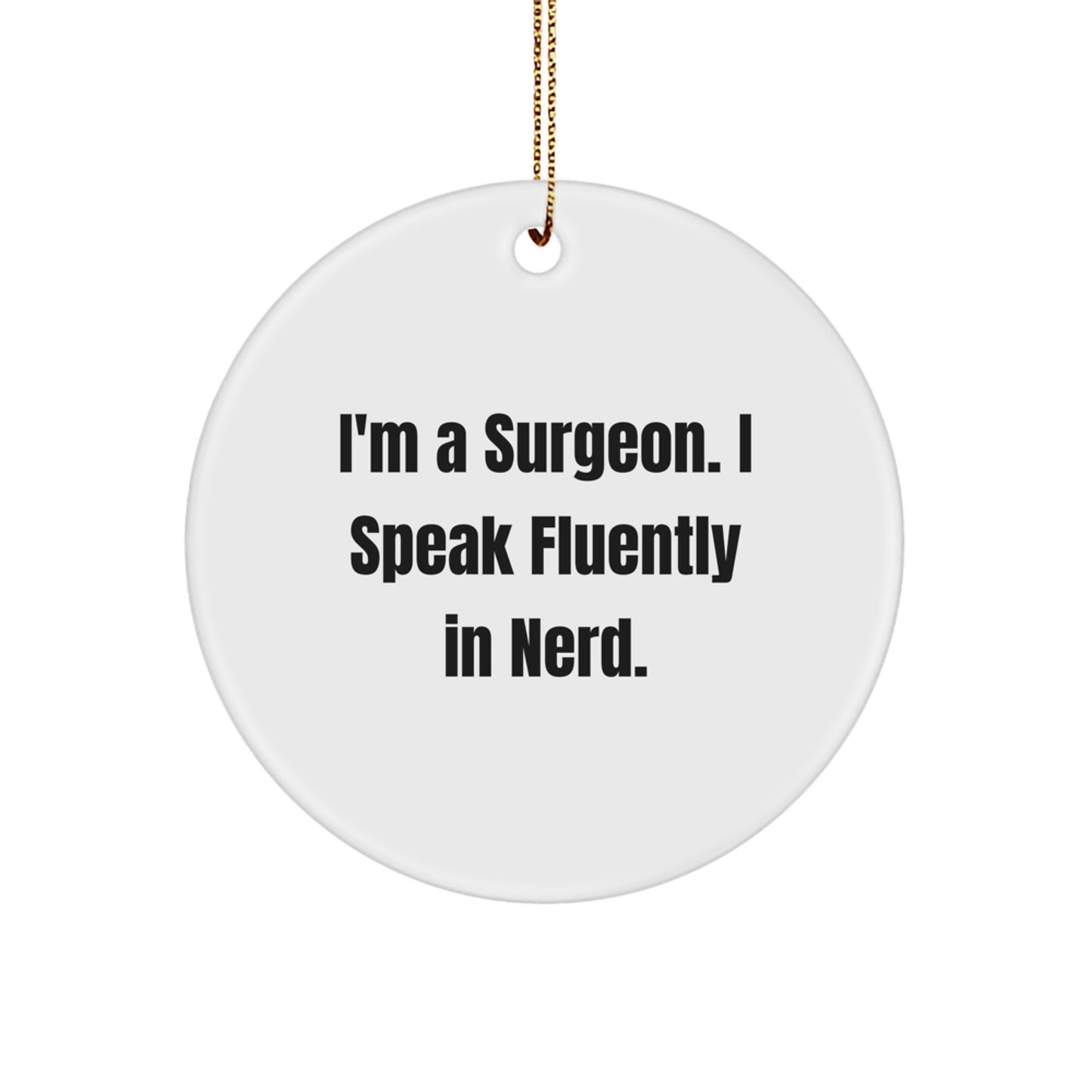 Funny Surgeon Gifts from Friends for Men - I'm A Surgeon. I Speak Fluently In genius. Christmas Unique Circle Ornament - Image 1