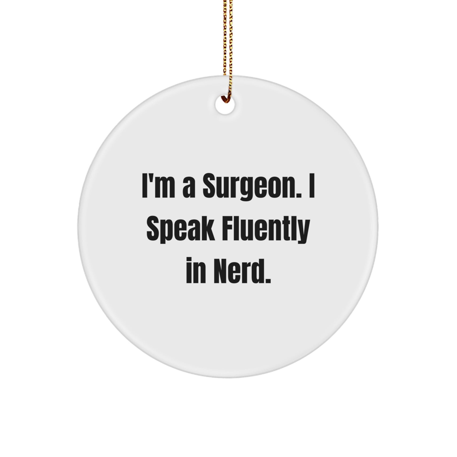 Funny Surgeon Gifts from Friends for Men - I'm A Surgeon. I Speak Fluently In genius. Christmas Unique Circle Ornament - Image 1