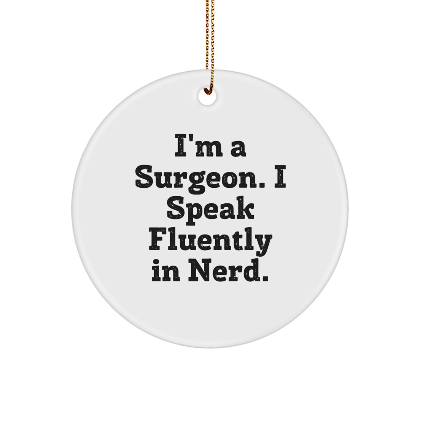 Funny Surgeon Gifts from Friends, I'm A Surgeon. I Speak Fluently In genius. Circle Ornament for Surgeon Men, Unique Christmas Unique Gifts for Doctors - Image 1
