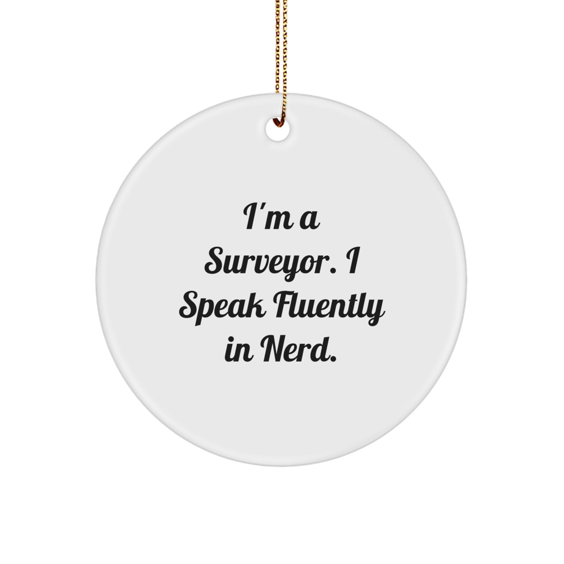 Funny Surveyor Gifts for Men, Circle Ornament, I'm A Surveyor. I Speak Fluently In genius., Christmas Unique Gifts from Friends, Family, Coworkers - Image 1