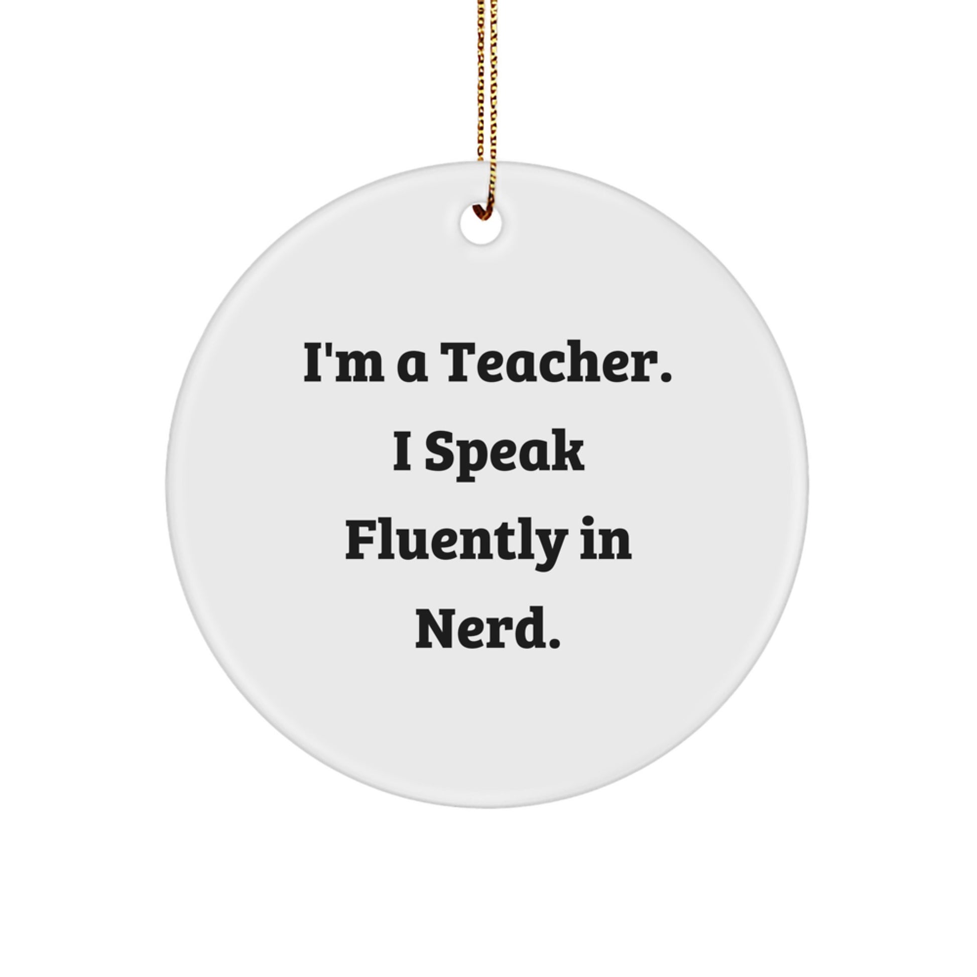 Funny Teacher Gifts from Family for Christmas Unique Circle Ornaments - I'm A Teacher. I Speak Fluently In genius. - White Circle Shaped MDF Ornament - Image 1