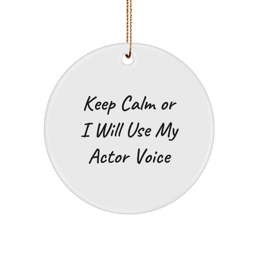 Funny Actor Gifts for Him - Christmas Unique Gifts from Friends or Coworkers - Actor Circle Ornament with Keep Calm Or I Will Use My Actor Voice - Image 1