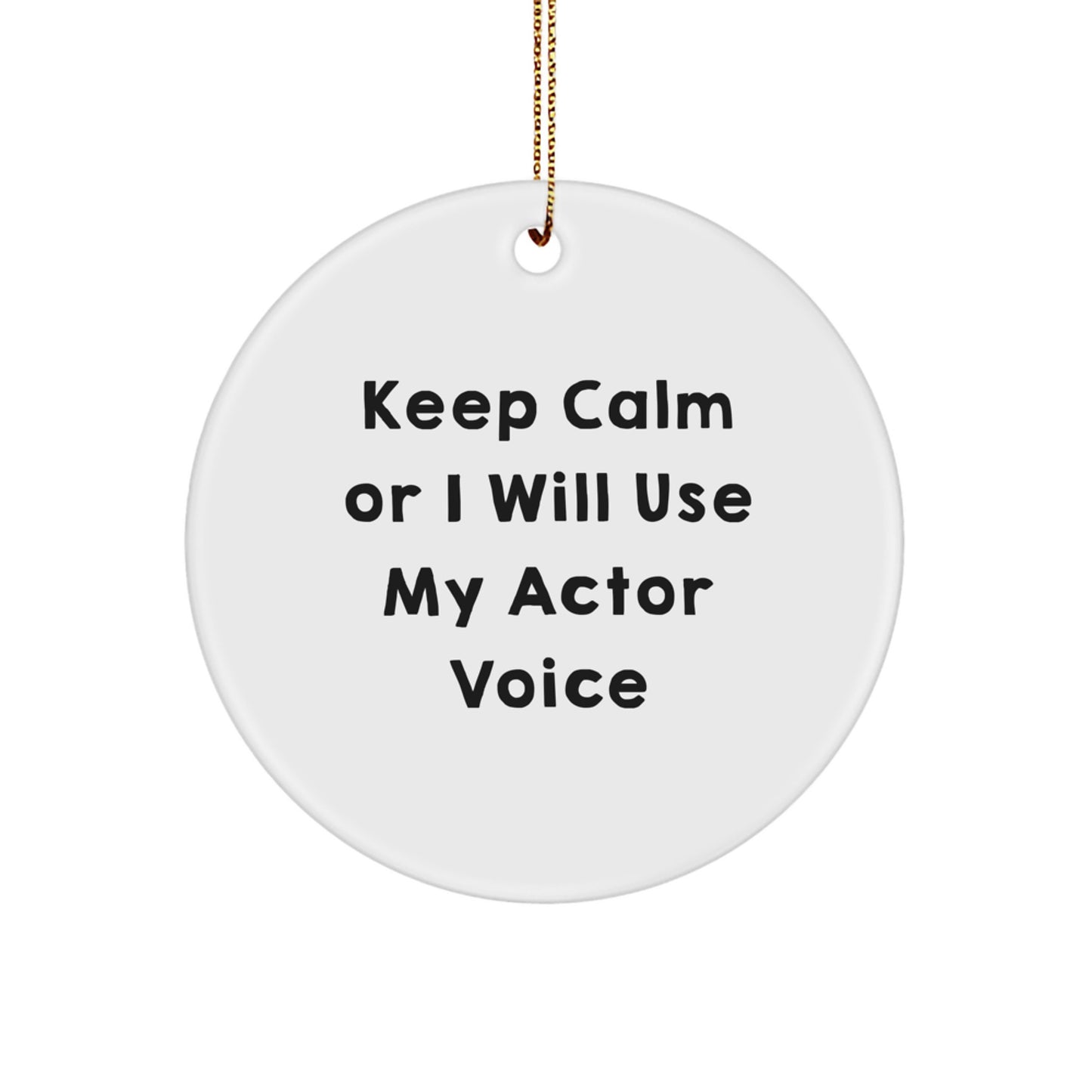 Funny Actor Gifts from Friends - 'Keep Calm Or I Will Use My Actor Voice' Christmas Circle Ornament for Actor, Men, Women, Family - Image 1