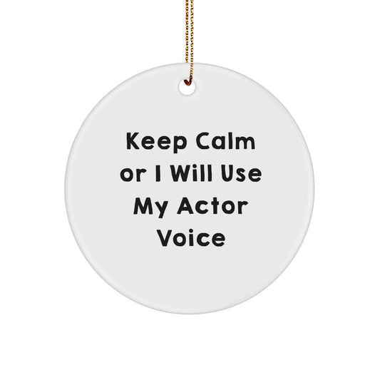 Funny Actor Gifts from Friends - 'Keep Calm Or I Will Use My Actor Voice' Christmas Circle Ornament for Actor, Men, Women, Family - Image 1