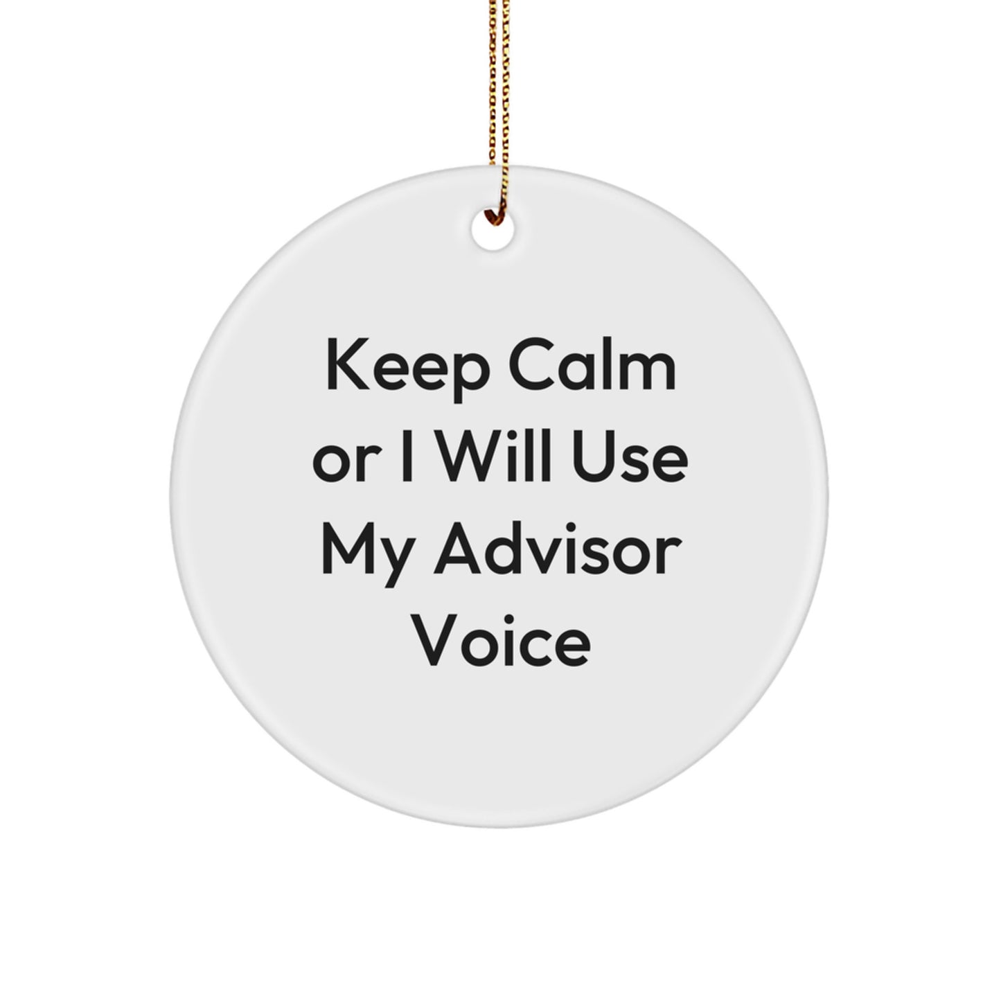 Funny Advisor Gifts from Men, Christmas Unique Circle Ornament for Friends, Keep Calm Or I Will Use My Advisor Voice - Image 1