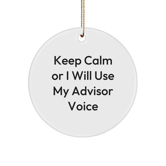 Funny Advisor Gifts from Men, Christmas Unique Circle Ornament for Friends, Keep Calm Or I Will Use My Advisor Voice - Image 1