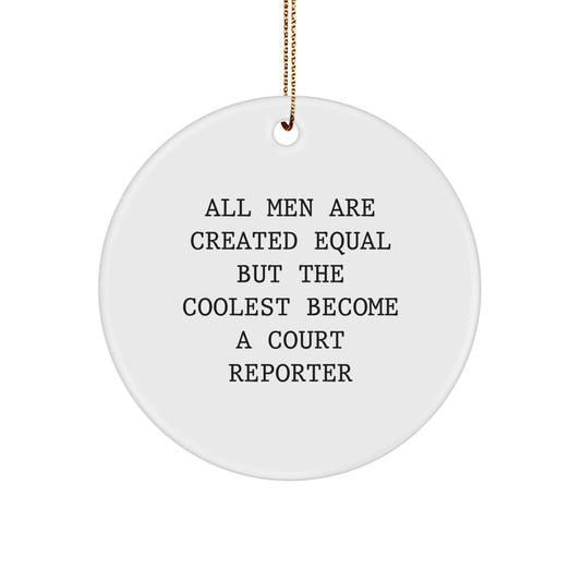 Funny Court Reporter Gifts for Men, Christmas Unique Circle Ornament with Quote 'All Men Are Created Equal But The Coolest Become A Court Reporter', Great Idea for Coworkers - Image 1