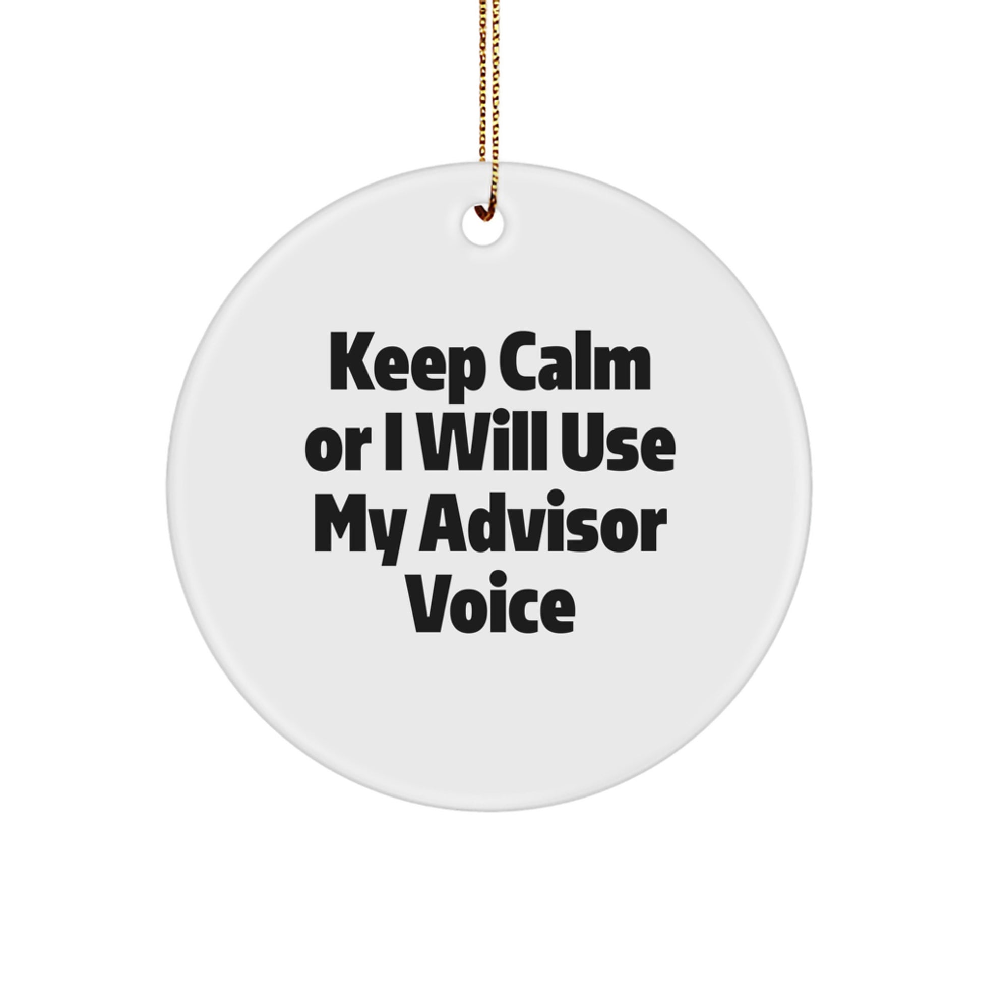 Funny Advisor Gifts for Men Women Friends Coworkers Family - 'Keep Calm Or I Will Use My Advisor Voice' Christmas Unique Circle Ornament - Image 1