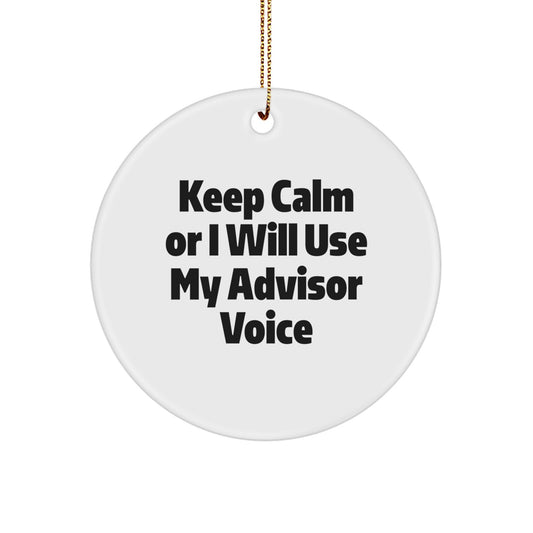Funny Advisor Gifts for Men Women Friends Coworkers Family - 'Keep Calm Or I Will Use My Advisor Voice' Christmas Unique Circle Ornament - Image 1