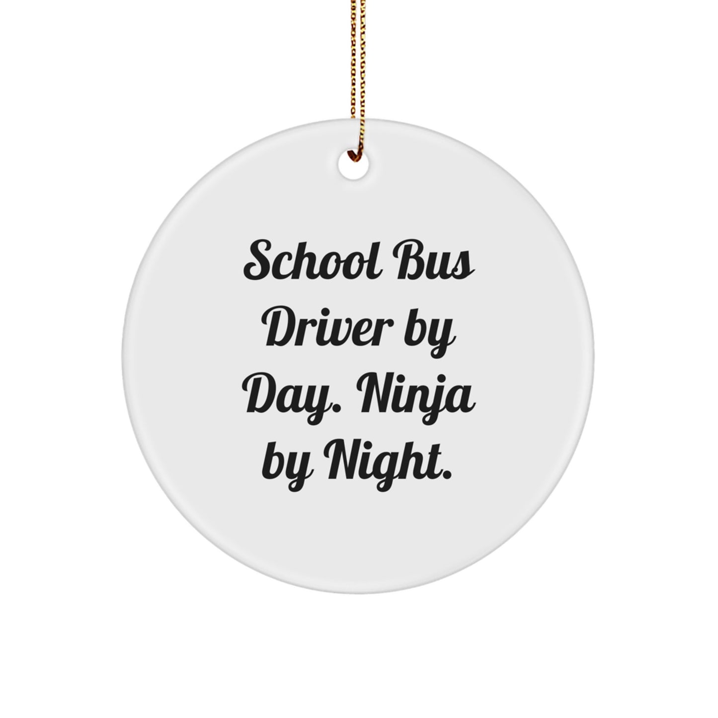 Funny School Bus Driver Gifts, Circle Ornament, Christmas Unique Presents for School Bus Driver By Day. Ninja By Night. from Friends, Family - Image 1