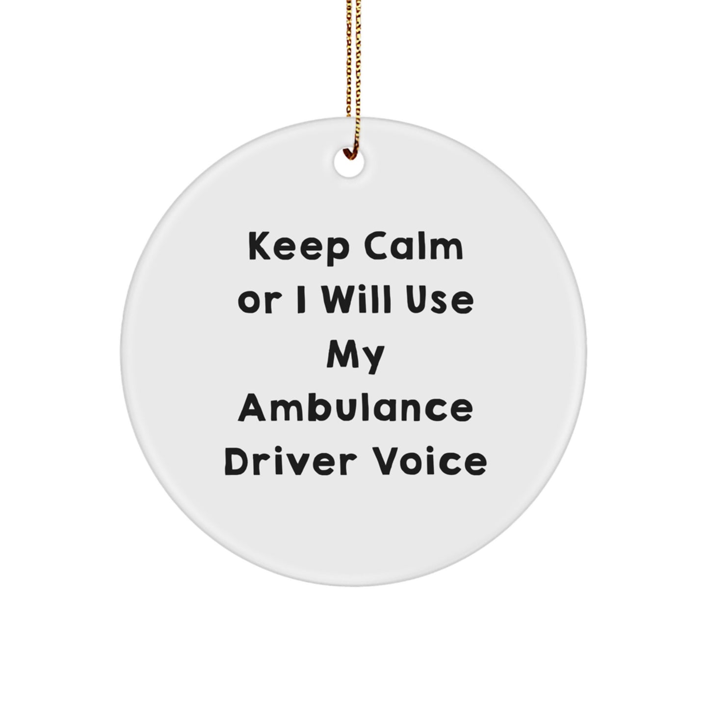 Funny Ambulance Driver Gifts from Friends for Ambulance Drivers, Ambulance Driver Christmas Unique Ornaments, 'Keep Calm Or I Will Use My Ambulance Driver Voice' Circle Ornament - Image 1