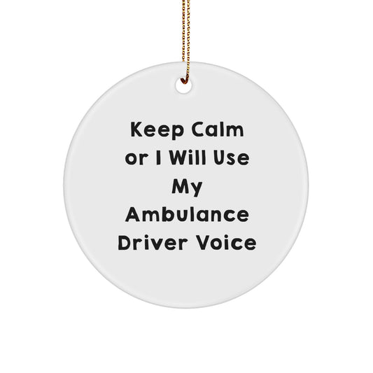 Funny Ambulance Driver Gifts from Friends for Ambulance Drivers, Ambulance Driver Christmas Unique Ornaments, 'Keep Calm Or I Will Use My Ambulance Driver Voice' Circle Ornament - Image 1