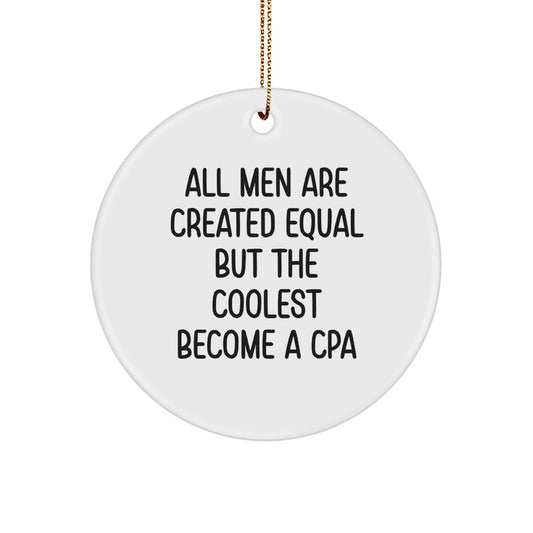 Funny CPA Gifts from Men for Him - Circle Ornament All Men Are Created Equal But The Coolest Become A CPA Christmas Unique Gifts - Image 1