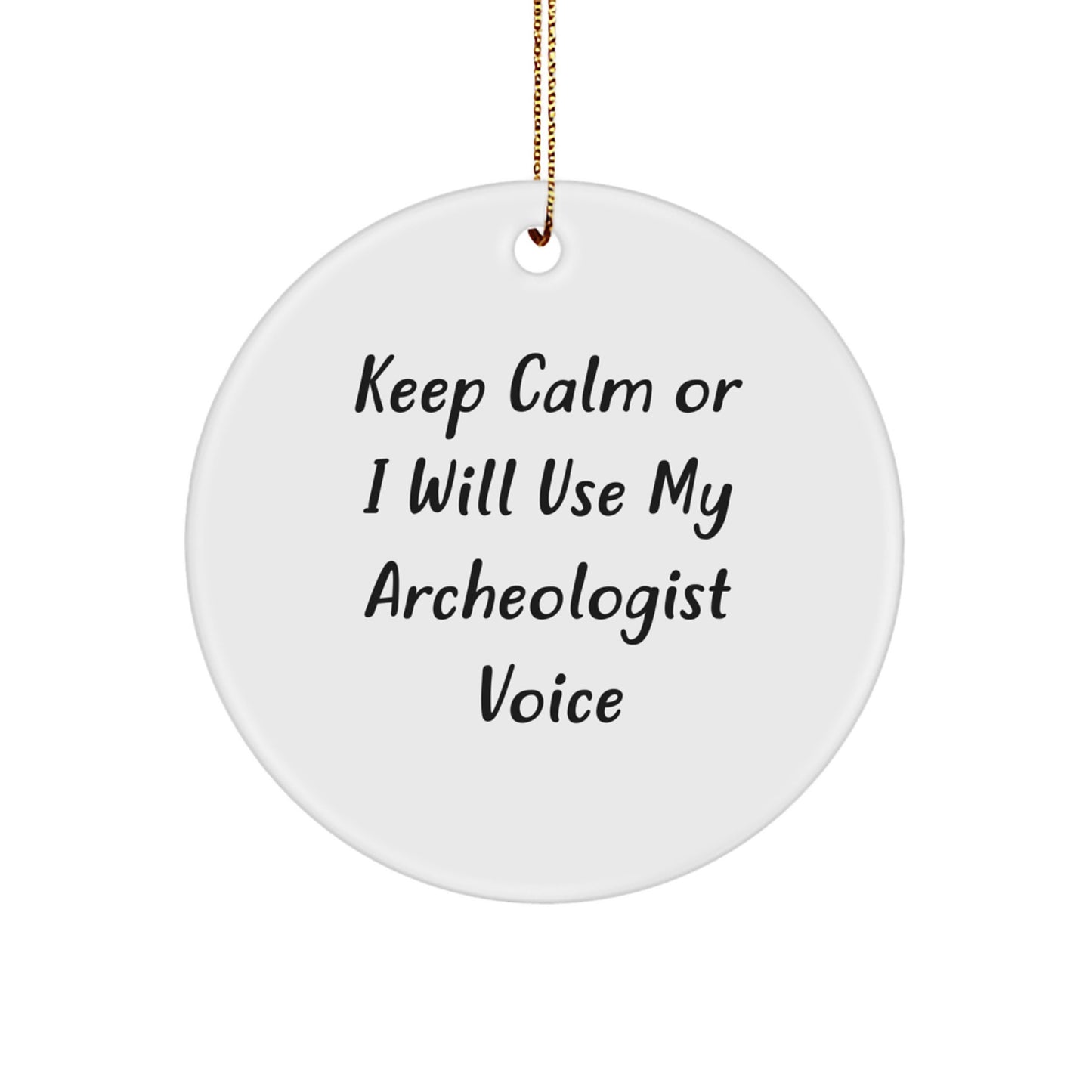 Funny Archeologist Gifts from Friends, Christmas Unique Gifts for Archeologist Men, 'Keep Calm Or I Will Use My Archeologist Voice' Circle Ornament - Image 1