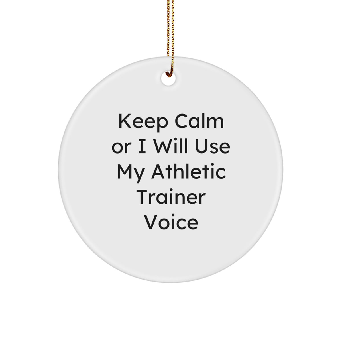 Funny Athletic Trainer Gifts for Men, Women, Friends and Family - 'Keep Calm Or I Will Use My Athletic Trainer Voice' Christmas Unique Circle Ornaments - Image 1