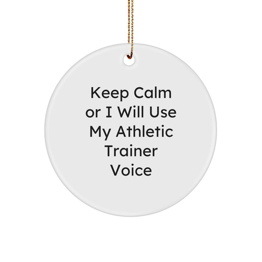 Funny Athletic Trainer Gifts for Men, Women, Friends and Family - 'Keep Calm Or I Will Use My Athletic Trainer Voice' Christmas Unique Circle Ornaments - Image 1