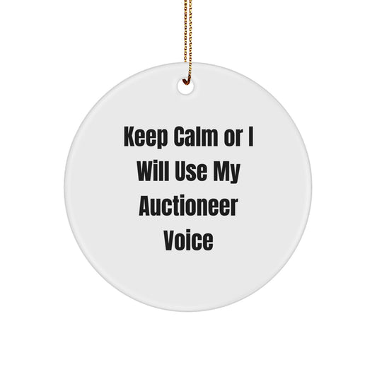 Funny Auctioneer Gifts from Friends to Men - Circle Ornament Keep Calm or I'll Use My Auctioneer Voice, Unique Christmas Unique Gifts for Auctioneer Lovers - Image 1