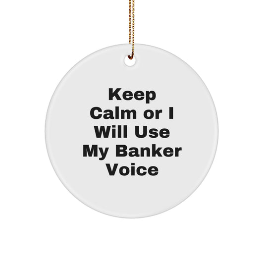 Funny Banker Gifts from Friends for Christmas Unique Circle Ornament Keep Calm Or I Will Use My Banker Voice - Image 1