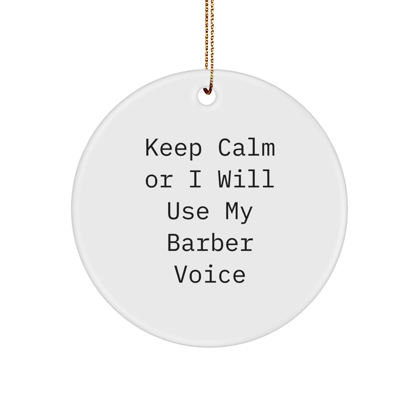 Funny Barber Gifts for Men, 'Keep Calm Or I Will Use My Barber Voice' Circle Ornament, Christmas Unique Gifts from Friends for Barber - Image 1