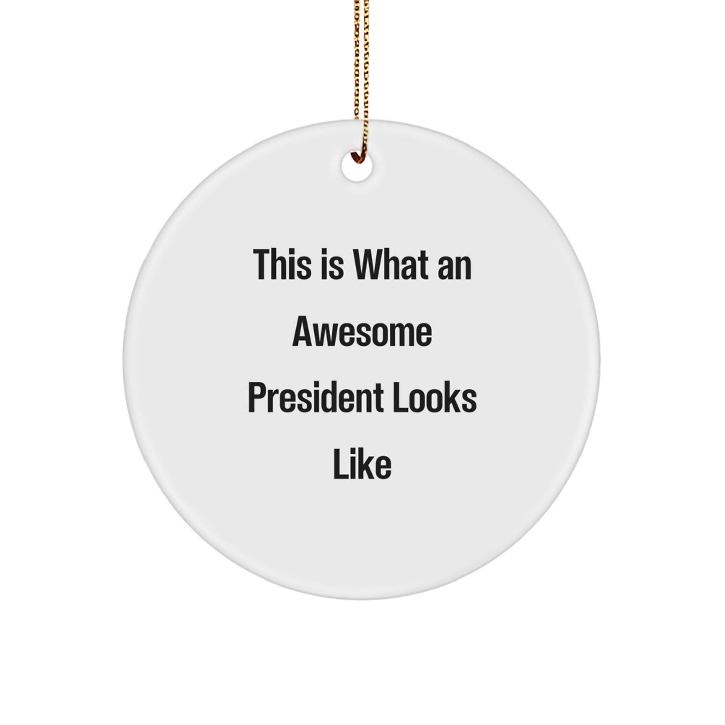 Funny Quotes Gifts from Men to President, Circle Ornament This Is What An Awesome President Looks Like Christmas Unique Gifts - Image 1