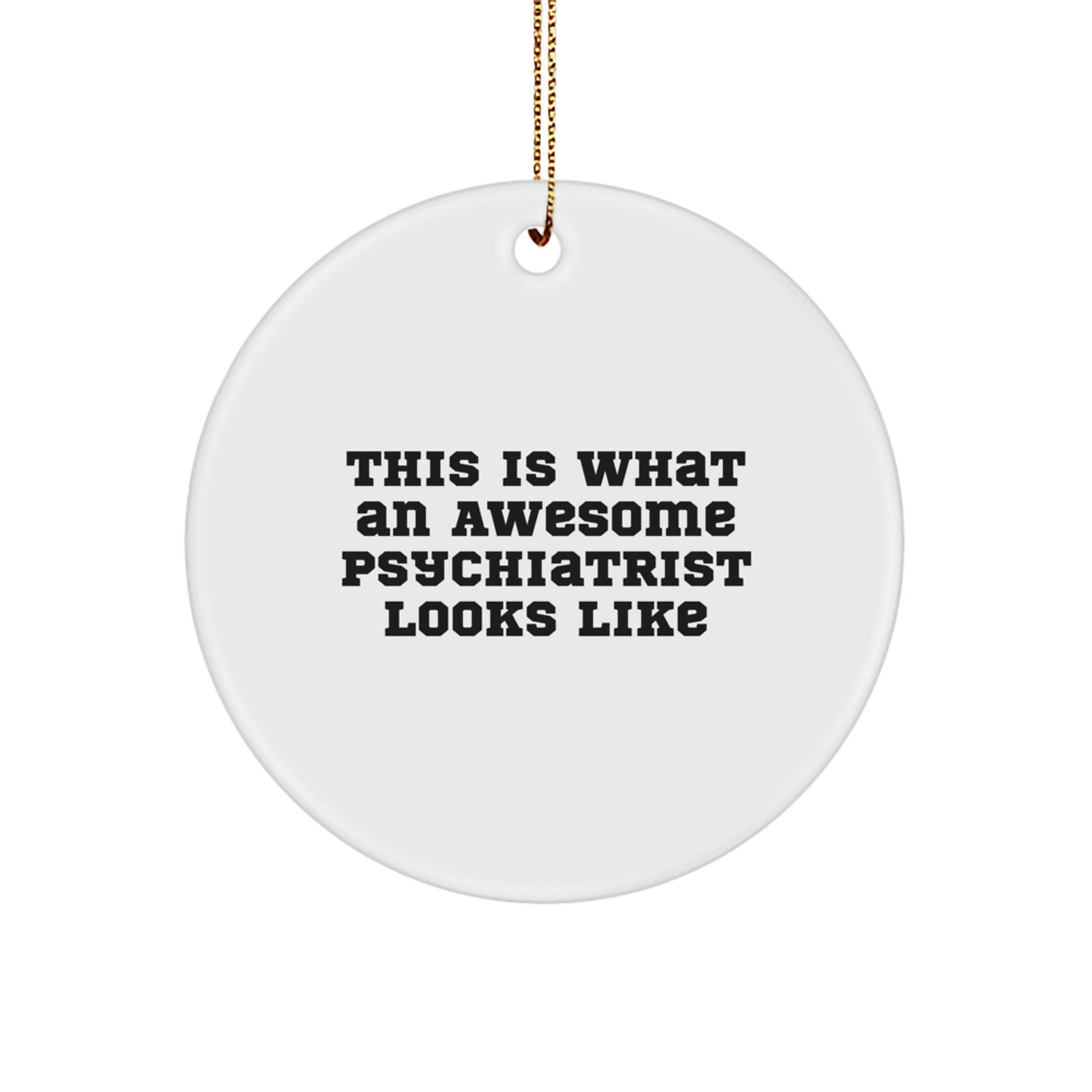 Funny Psychiatrist Circle Ornament Gifts from Friends and Family - This Is What An Awesome Psychiatrist Looks Like Christmas Unique Gifts - Image 1