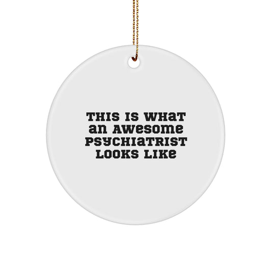 Funny Psychiatrist Circle Ornament Gifts from Friends and Family - This Is What An Awesome Psychiatrist Looks Like Christmas Unique Gifts - Image 1