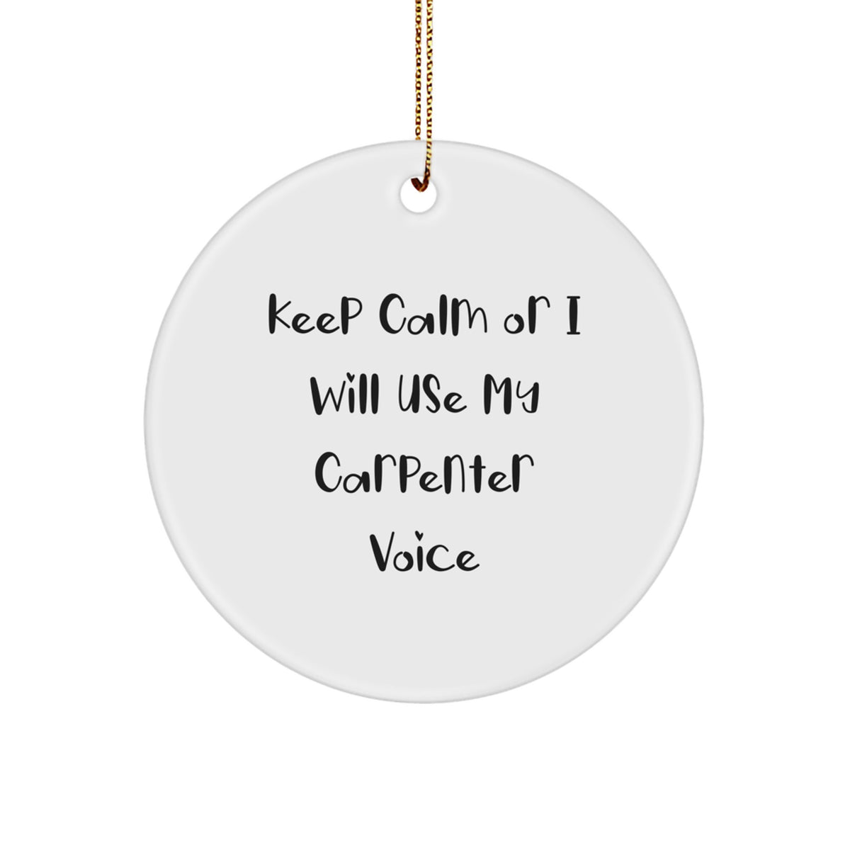 Carpenter Christmas Unique Gifts from Friends, Funny Circle Ornament, 'Keep Calm Or I Will Use My Carpenter Voice' for Men, Unique Decorations - Image 1