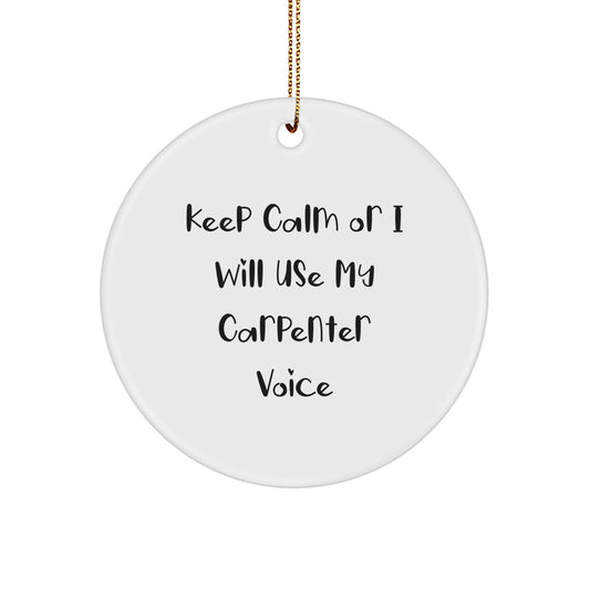 Carpenter Christmas Unique Gifts from Friends, Funny Circle Ornament, 'Keep Calm Or I Will Use My Carpenter Voice' for Men, Unique Decorations - Image 1