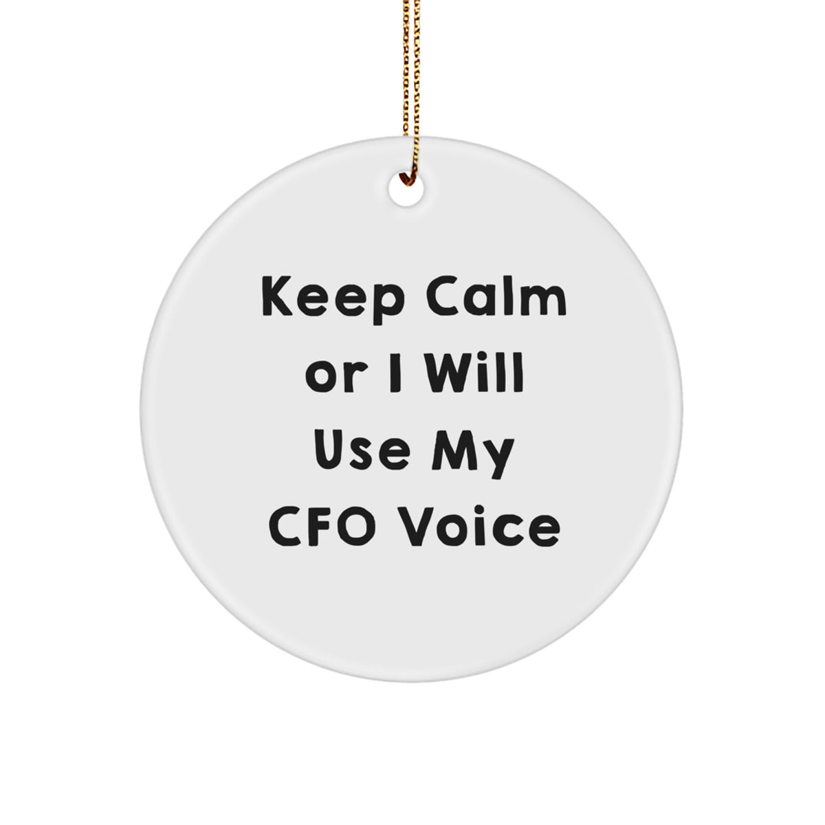 Funny CFO Gifts for Men, Keep Calm Or I Will Use My CFO Voice Christmas Circle Ornament Gifts from Men to CFO - Image 1