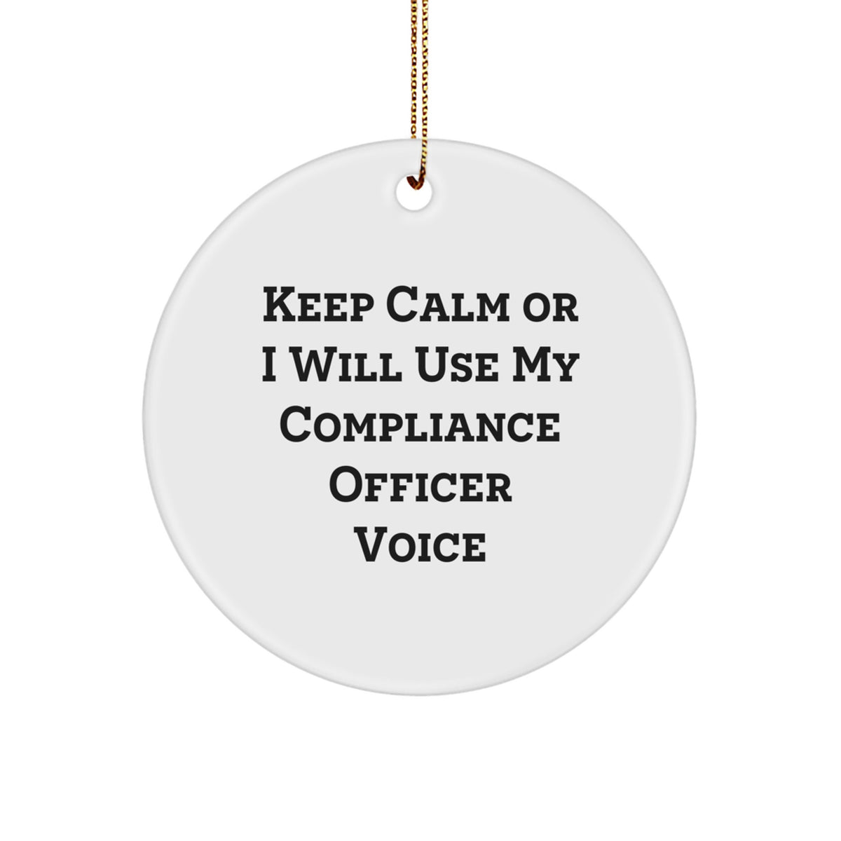 Compliance Officer Gifts for Him, Funny Compliance Officer Circle Ornament, Gifts from Friends, Coworkers, or Family, Keep Calm Or I Will Use My Compliance Officer Voice, Christmas Unique Decorations - Image 1