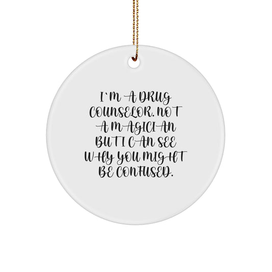 Funny Drug Counselor Gifts for Men Women Friends, I'm A Drug Counselor Circle Ornament, White Christmas Tree Decor, Gifts from Family Coworkers to Drug Counselor - Image 1