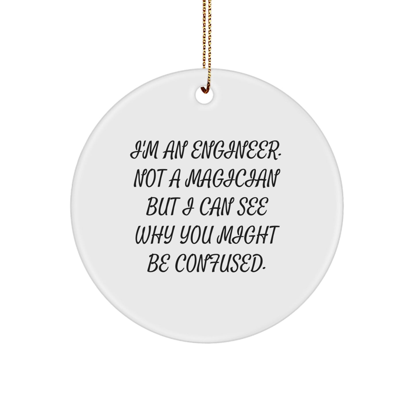 Funny Engineer Gifts for Men Women Friends Family Christmas Decorations, 'I'm An Engineer Not A Magician' Circle Ornament - Image 1