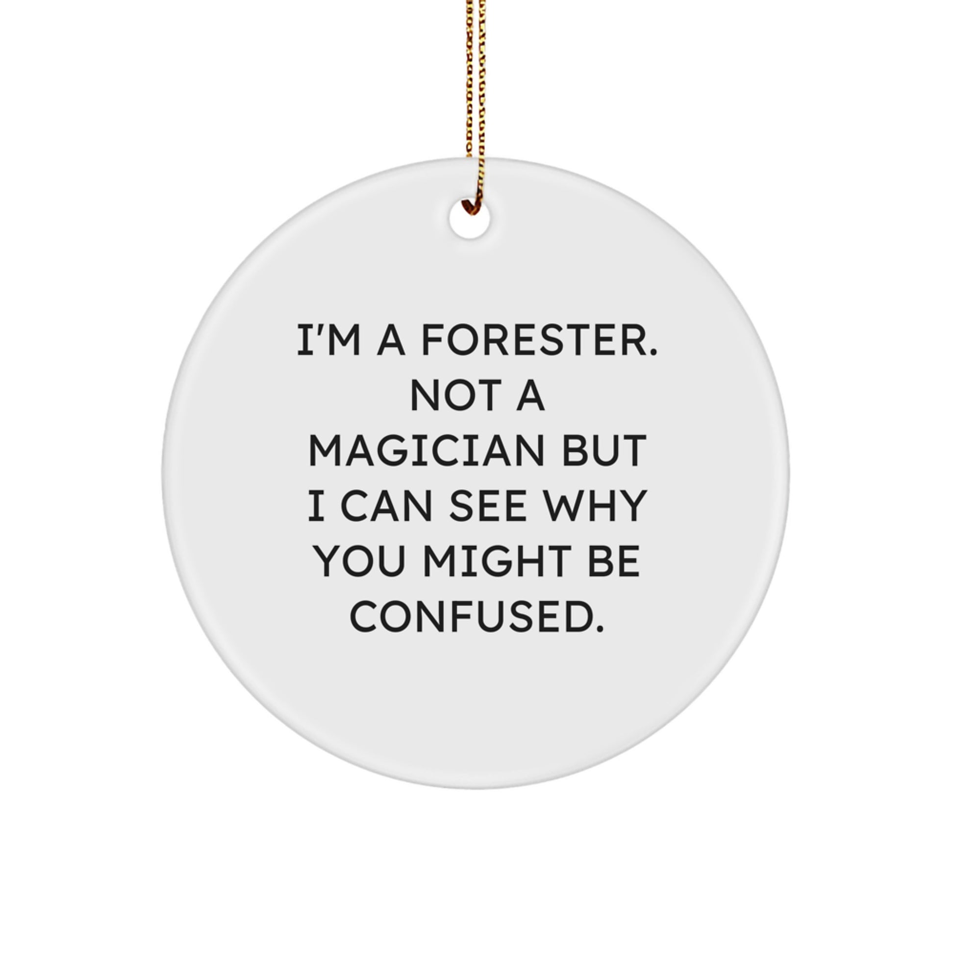 Funny Forester Gifts for Friends Christmas Circle Ornament 'I'm A Forester - Image 1