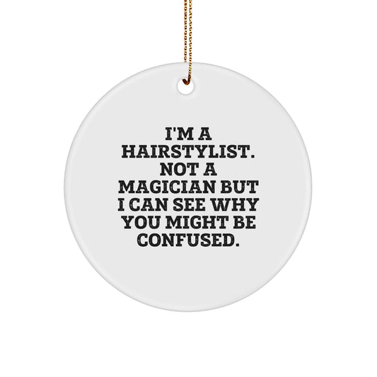 Funny Hairstylist Gifts from Friends - Circle Ornament for Men or Women, I'm A Hairstylist Not A Magician Christmas Unique Gifts - Image 1
