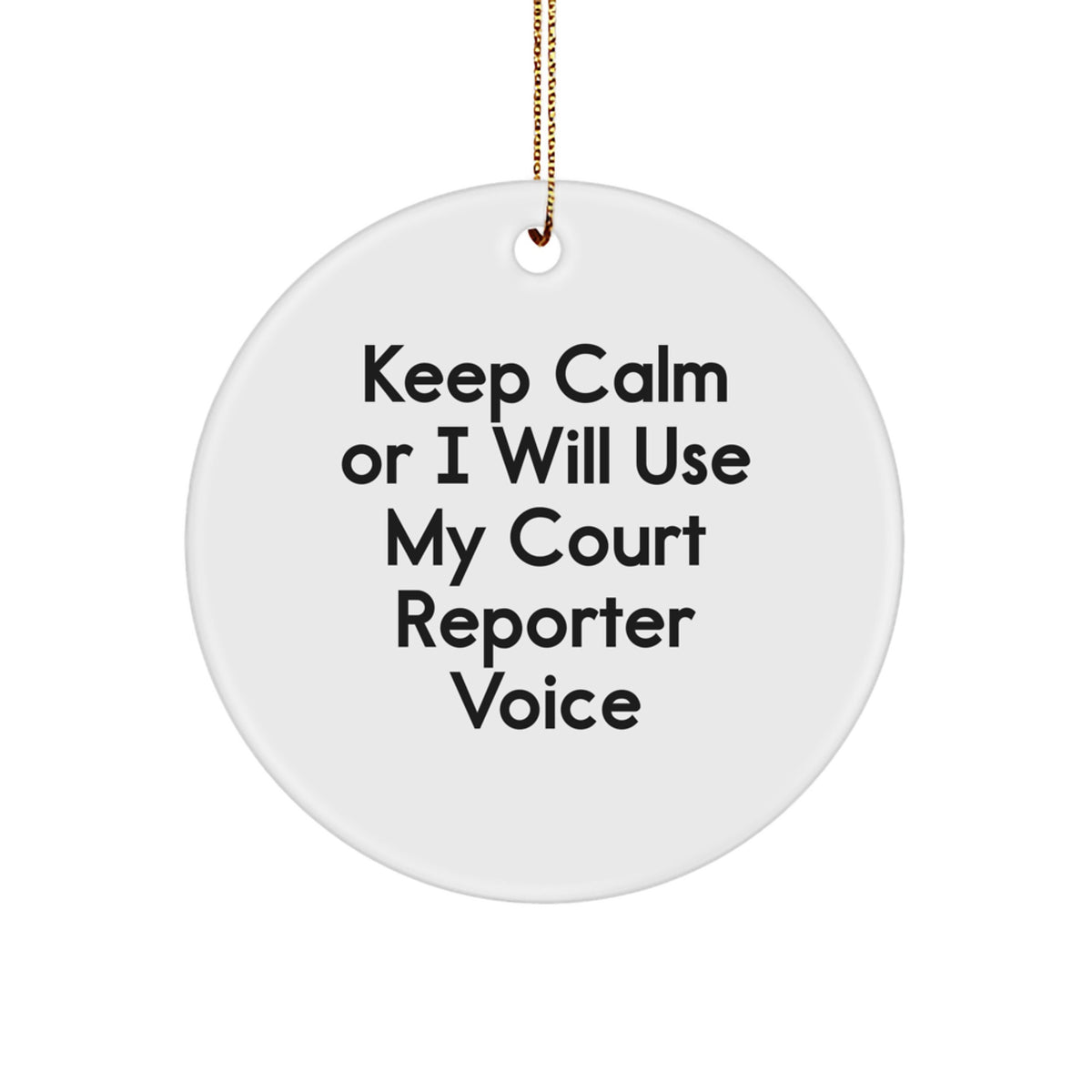 Funny Court Reporter Gifts for Men Keep Calm Or I Will Use My Court Reporter Voice Circle Ornament Christmas - Image 1