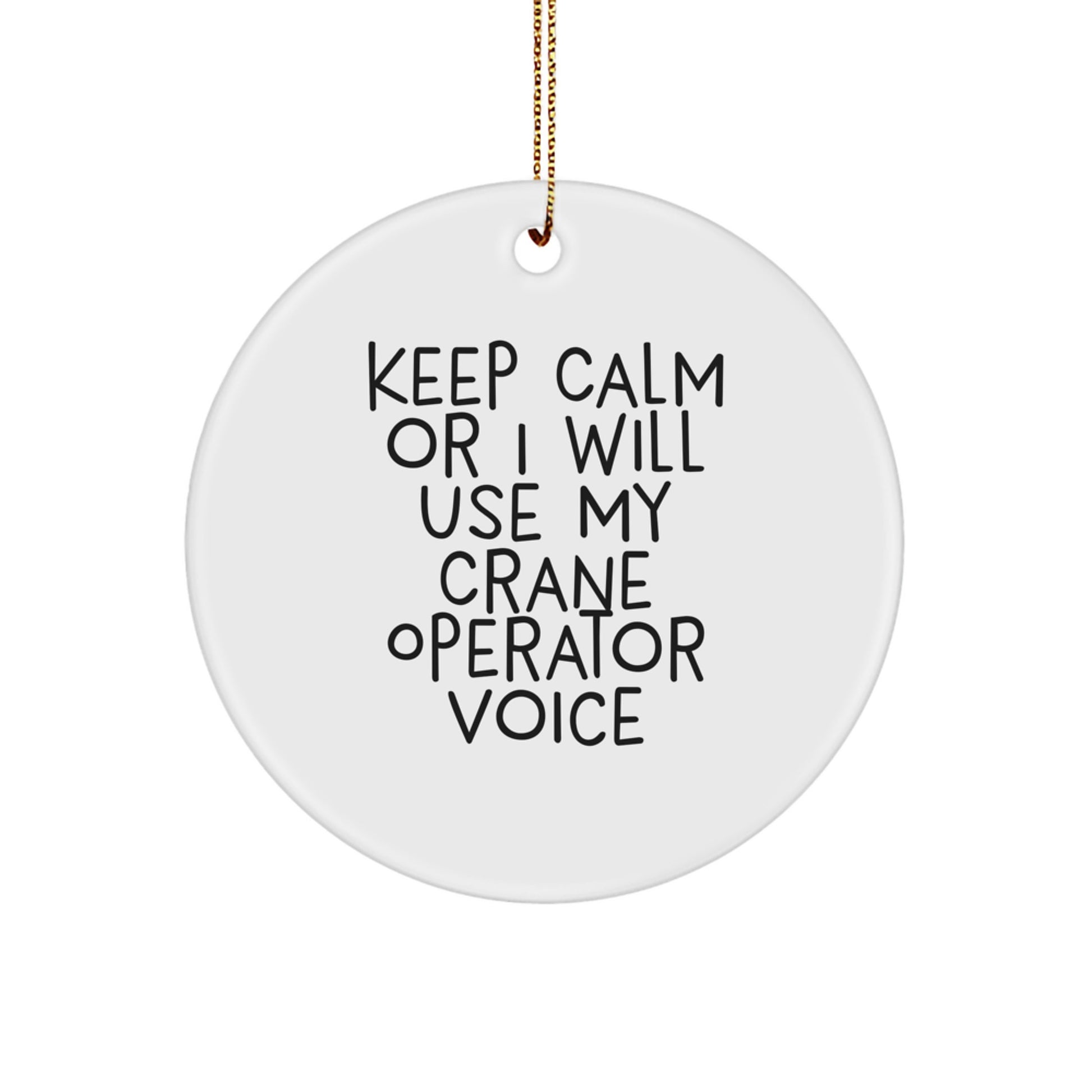 Funny Crane Operator Gifts for Men - Keep Calm Or I Will Use My Crane Operator Voice Circle Ornament, Christmas Unique Gifts from Friends and Family - Image 1