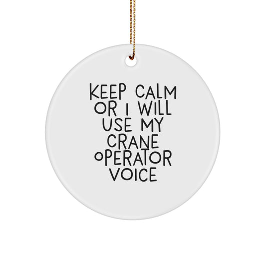 Funny Crane Operator Gifts for Men - Keep Calm Or I Will Use My Crane Operator Voice Circle Ornament, Christmas Unique Gifts from Friends and Family - Image 1
