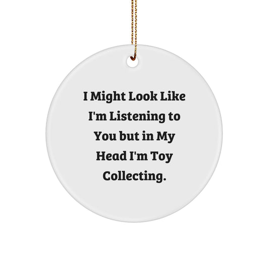 Funny Toy Collecting Gifts for Men - I Might Look Like I'm Listening To You But In My Head I'm Toy Collecting. Circle Ornament, White, Christmas Unique Gifts from Friends - Image 1