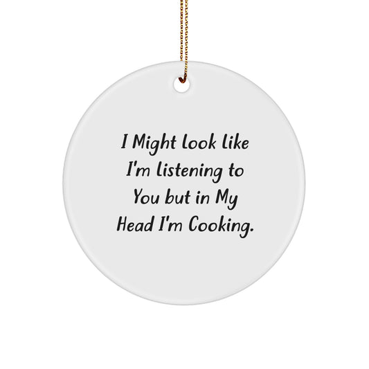 Funny Cooking Gifts for Men from Friends - 'I Might Look Like I'm Listening To You But In My Head I'm Cooking' Christmas Unique Circle Ornament - Image 1
