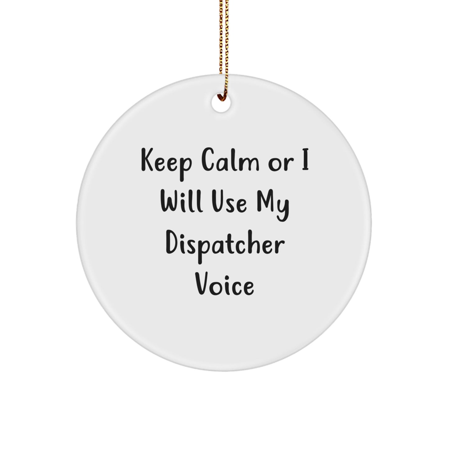 Funny Gift Ideas for Dispatchers, Keep Calm Or I Will Use My Dispatcher Voice Circle Ornament, Unique Dispatcher Gifts from Friends or Family for Christmas - Image 1