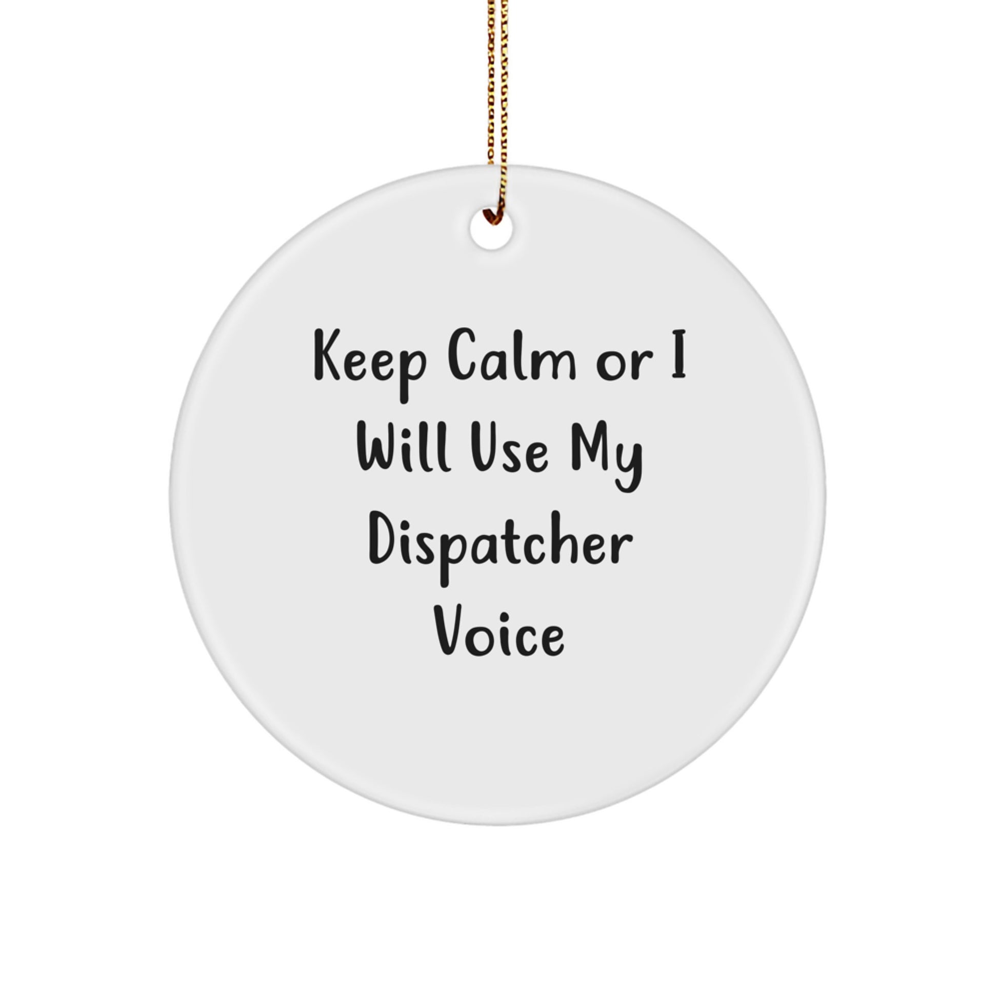 Funny Gift Ideas for Dispatchers, Keep Calm Or I Will Use My Dispatcher Voice Circle Ornament, Unique Dispatcher Gifts from Friends or Family for Christmas - Image 1