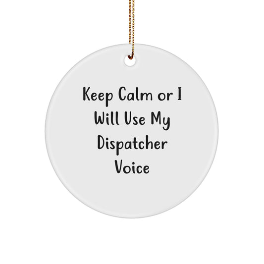 Funny Gift Ideas for Dispatchers, Keep Calm Or I Will Use My Dispatcher Voice Circle Ornament, Unique Dispatcher Gifts from Friends or Family for Christmas - Image 1