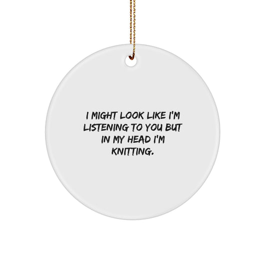 Funny Knitting Gifts for Men from Friends and Family - 'I Might Look Like I'm Listening To You But In My Head I'm Knitting', Circle Ornament, Unique Christmas Decorations - Image 1