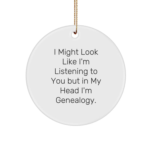 Funny Genealogy Gifts from Men or Women for Christmas Unique Circle Ornament I Might Look Like I'm Listening To You But In My Head I'm Genealogy. - Image 1