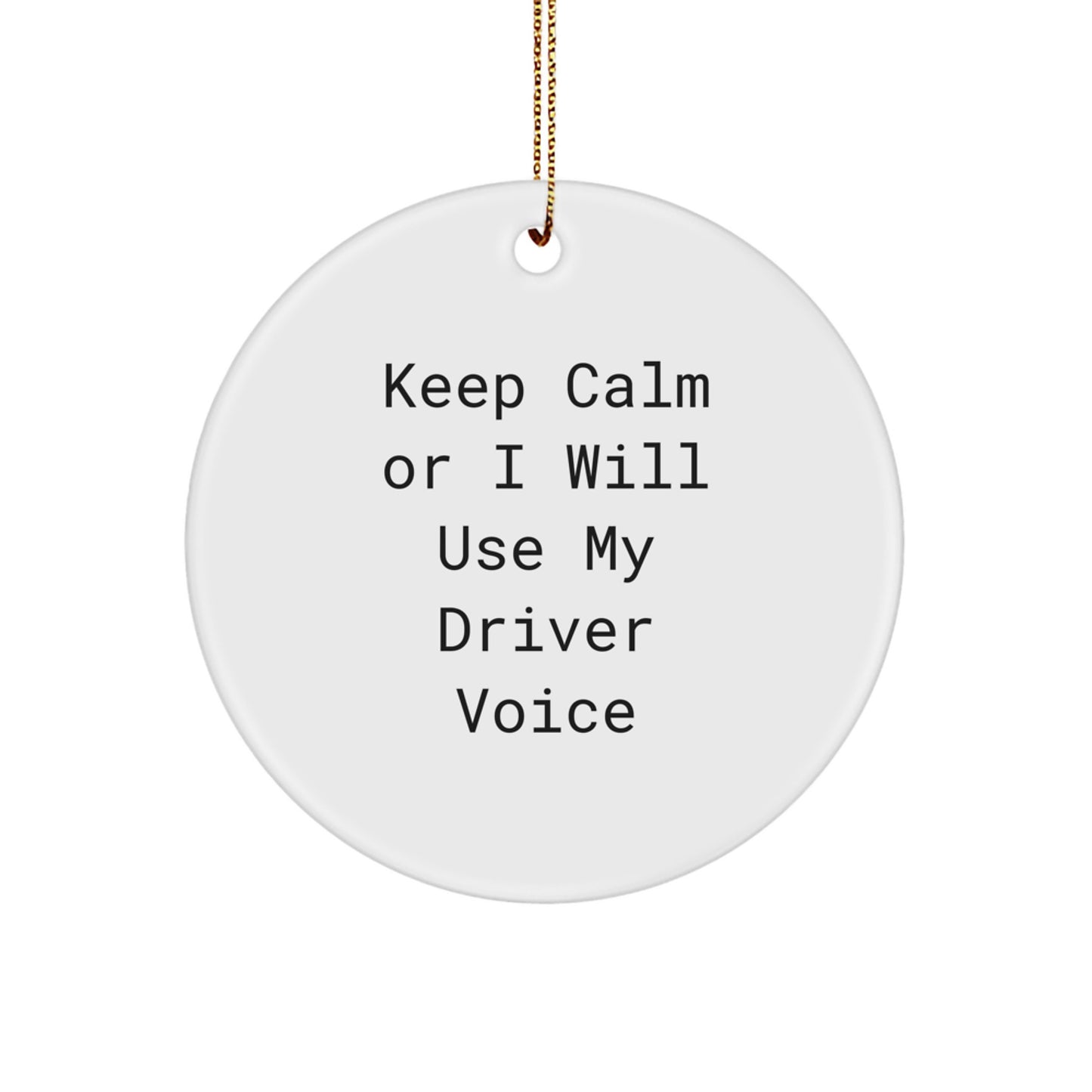 Funny Driver Gifts for Men, 'Keep Calm Or I Will Use My Driver Voice' Christmas Circle Ornament, Gifts from Friends, Family, and Coworkers - Image 1
